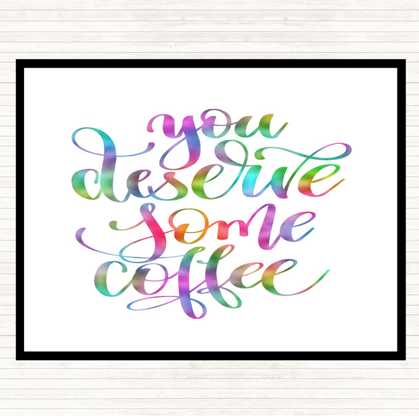 You Deserve Coffee Rainbow Quote Placemat