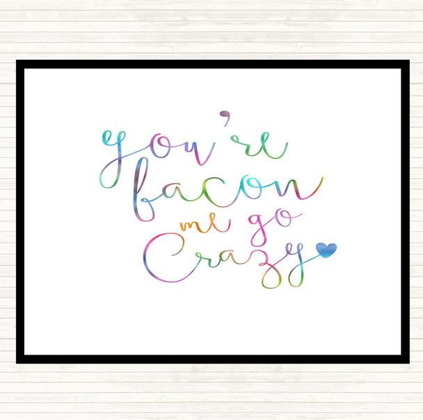 You're Bacon Me Go Crazy Rainbow Quote Placemat