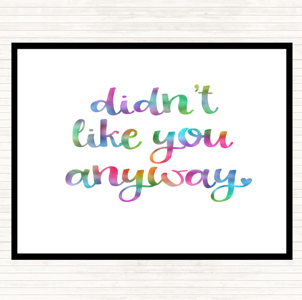 Didn't Like You Anyway Rainbow Quote Placemat