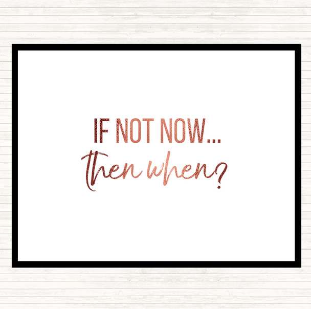 Rose Gold If Not Now Then When Quote Placemat