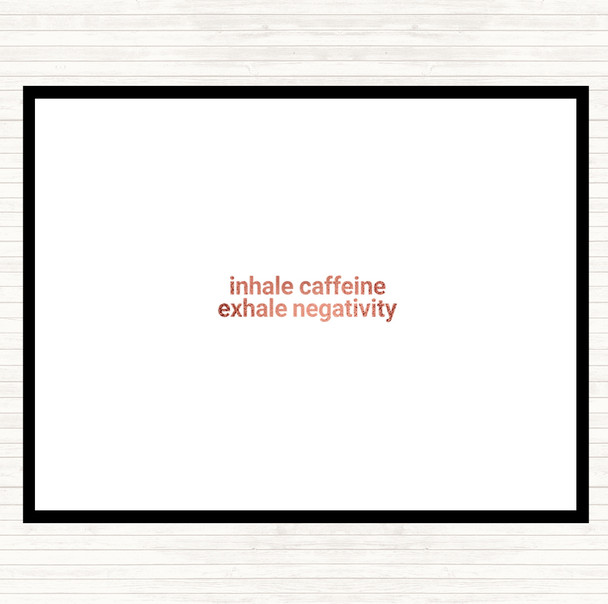 Rose Gold Inhale Caffeine Exhale Negativity Quote Placemat
