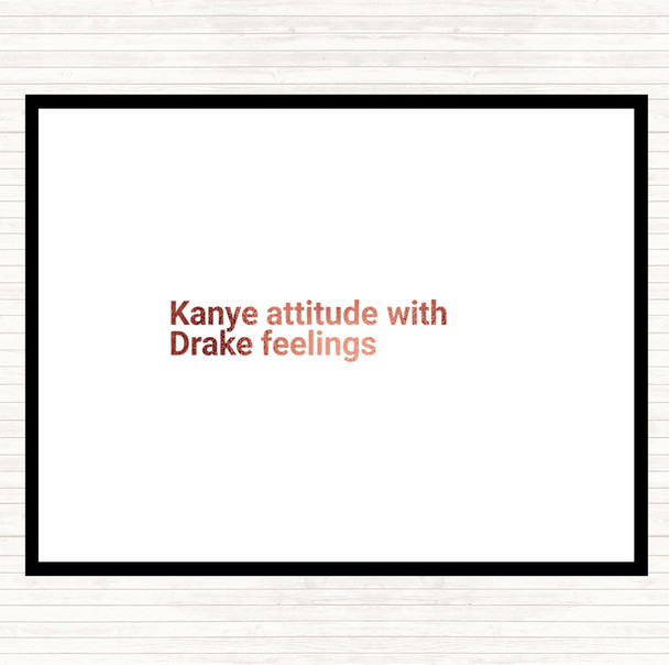 Rose Gold Kanye Attitude With Drake Feelings Quote Placemat