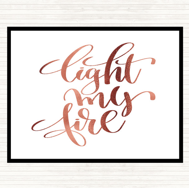 Rose Gold Light My Fire Quote Placemat