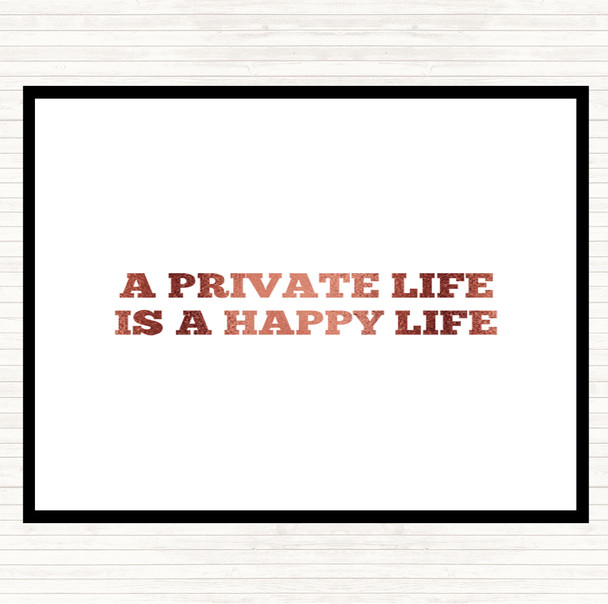 Rose Gold A Private Life Is A Happy Life Quote Placemat