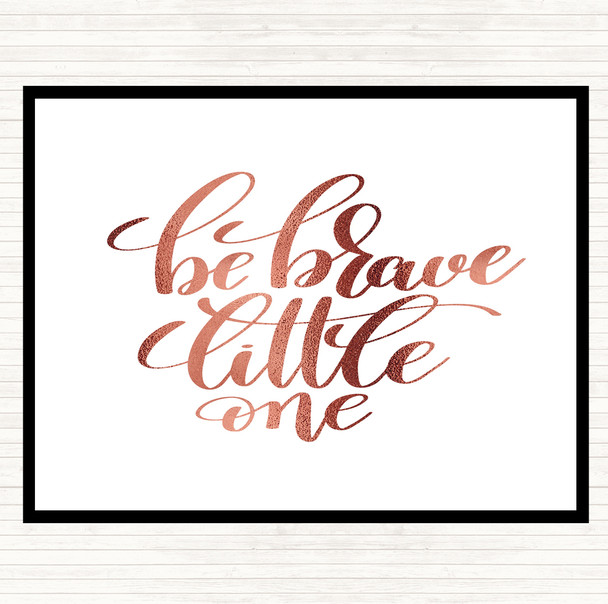 Rose Gold Be Brave Little One Quote Placemat