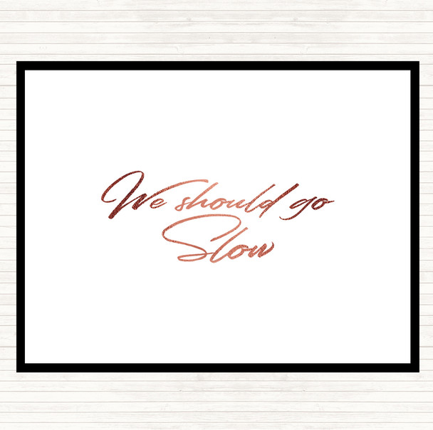 Rose Gold Should Go Slow Quote Placemat