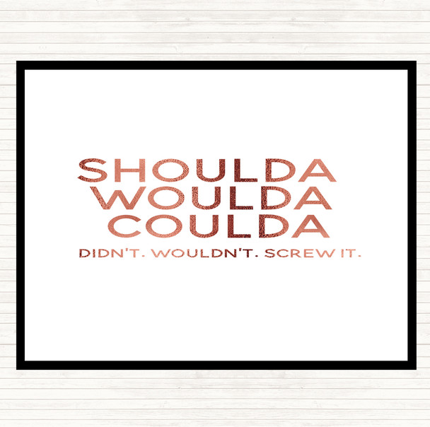 Rose Gold Shoulda Woulda Coulda Quote Placemat Rose Gold Shoulda Woulda Coulda Quote Placemat