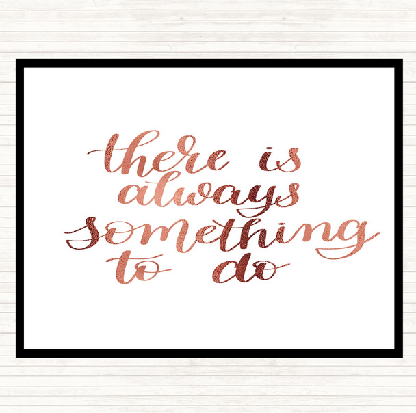 Rose Gold There Is Always Something To Do Quote Placemat