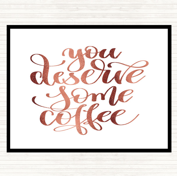 Rose Gold You Deserve Coffee Quote Placemat