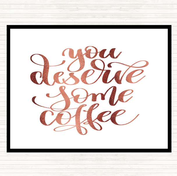 Rose Gold You Deserve Coffee Quote Placemat