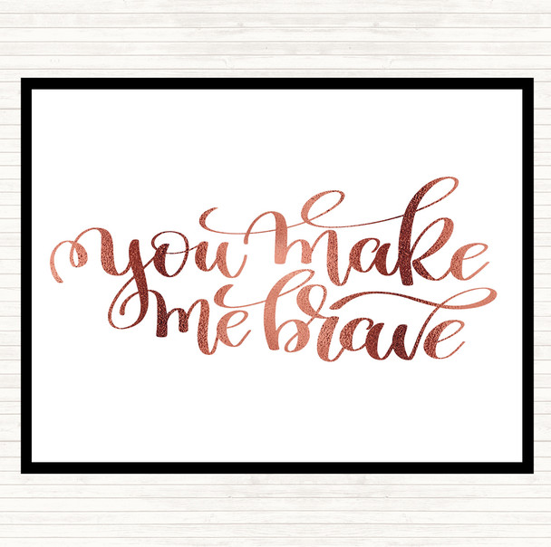 Rose Gold You Make Me Brave Quote Placemat