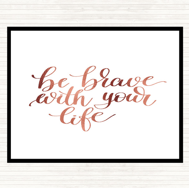 Rose Gold Brave With Your Life Quote Placemat