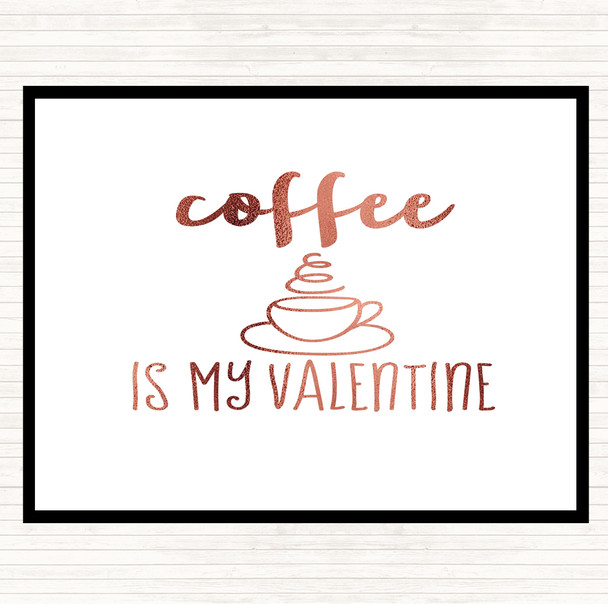 Rose Gold Coffee Is My Valentine Quote Placemat