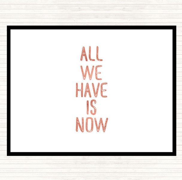 Rose Gold All We Have Is Now Quote Placemat