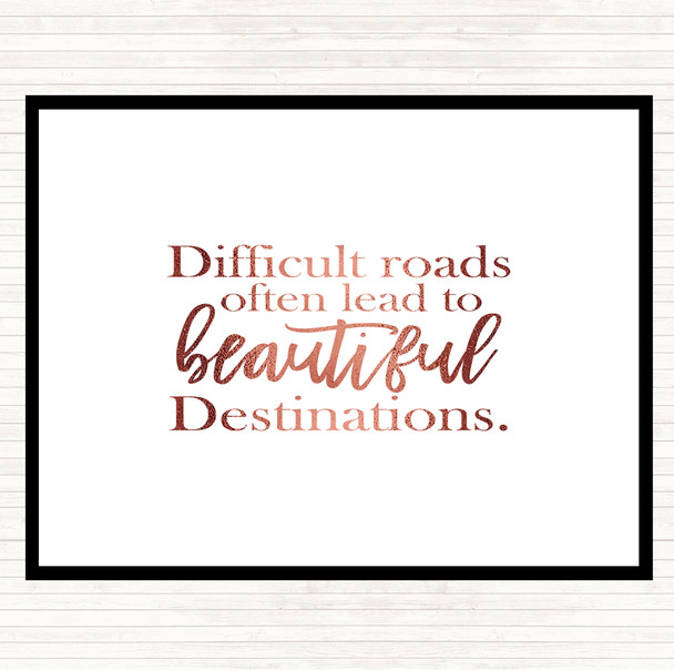 Rose Gold Difficult Roads Lead To Beautiful Destinations Quote Placemat