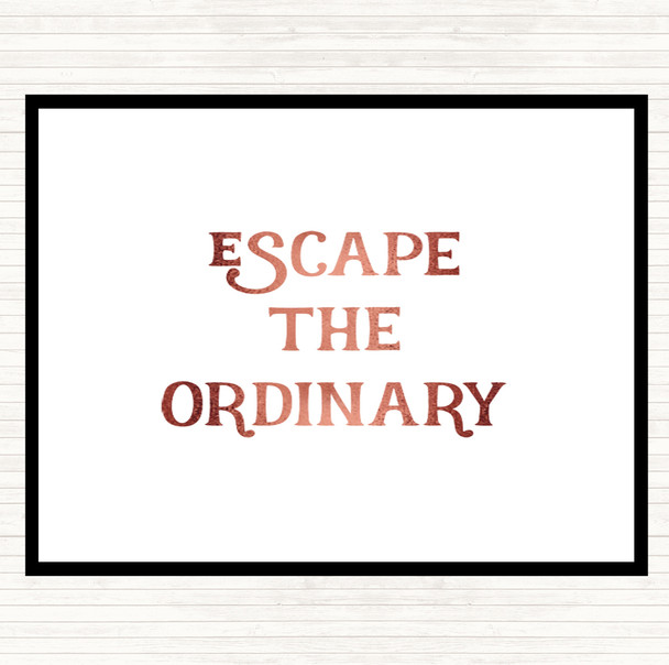 Rose Gold Escape The Ordinary Quote Placemat