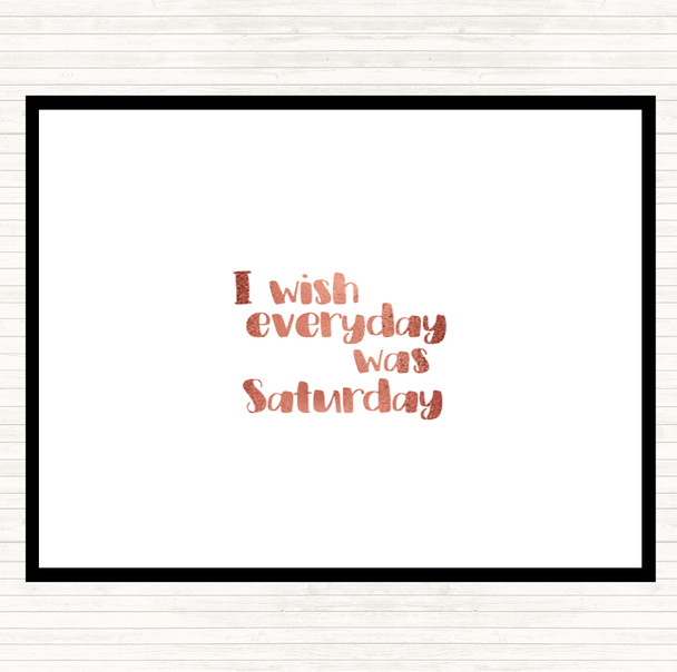 Rose Gold Everyday Was Saturday Quote Placemat