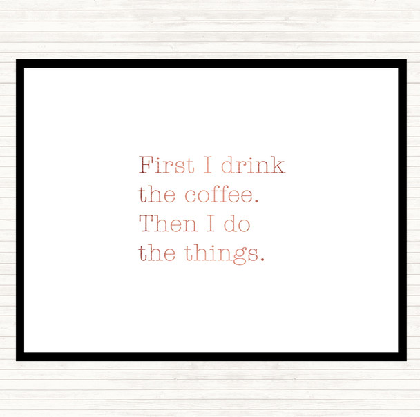 Rose Gold First I Drink Coffee Quote Placemat