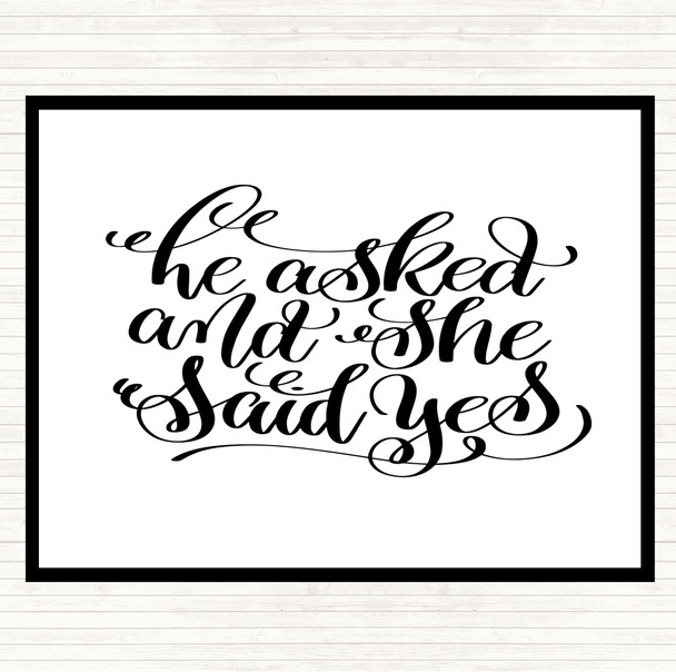 White Black He Asked She Said Yes Quote Placemat