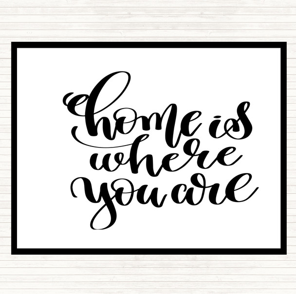 White Black Home Is Where You Are Quote Placemat