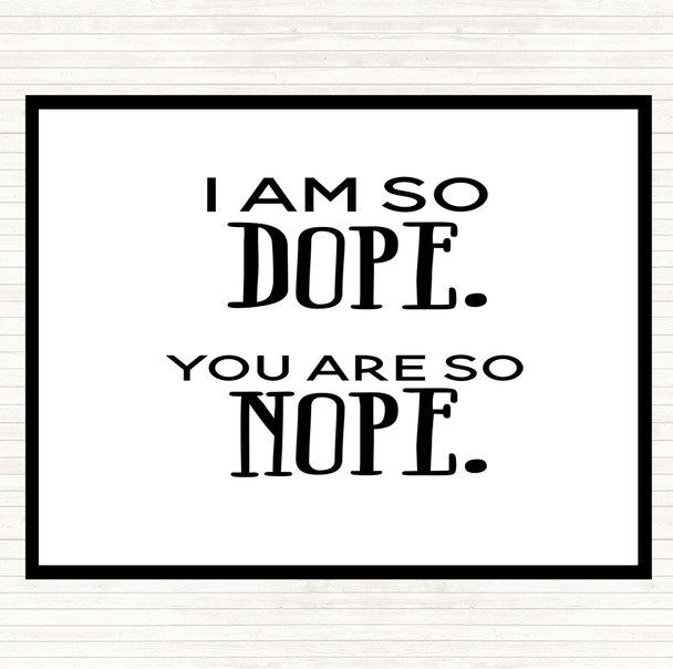 White Black I Am So Dope Quote Placemat