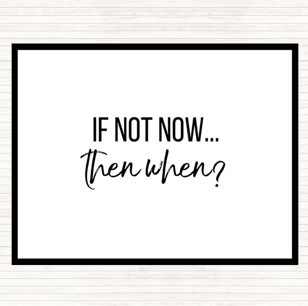 White Black If Not Now Then When Quote Placemat