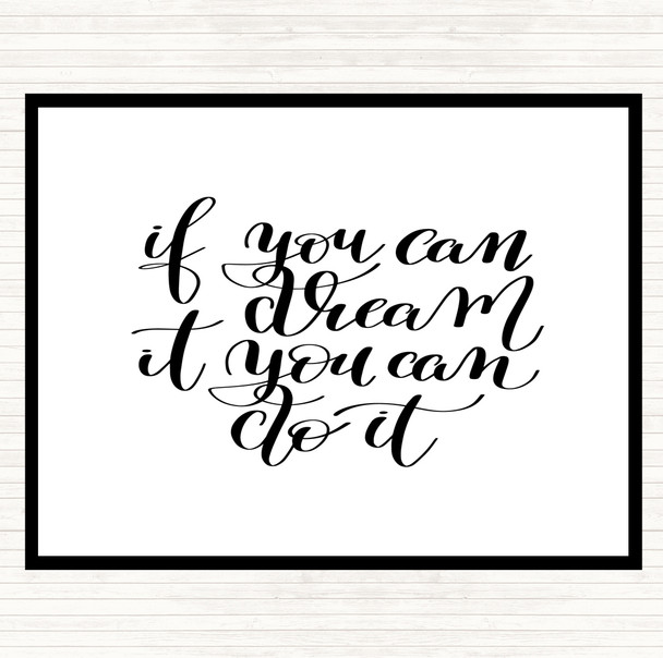 White Black If You Can Dream It You Can Do It Quote Placemat