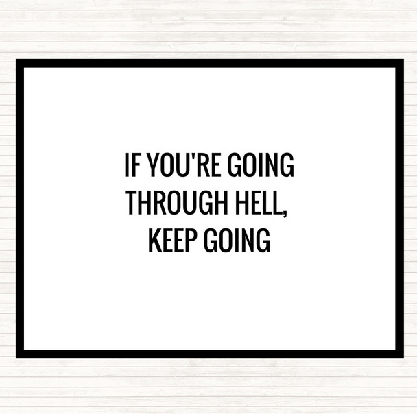 White Black If Your Going Through Hell Keep Going Quote Placemat