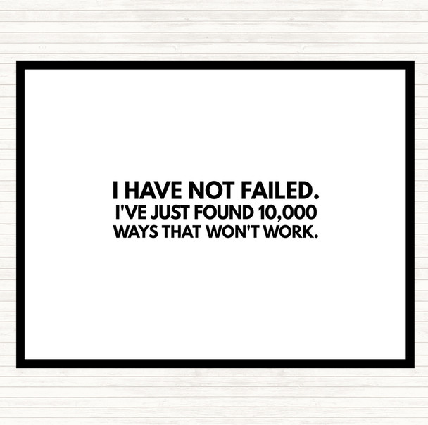 White Black I've Not Failed Just Found 10000 Ways That Don't Work Quote Placemat