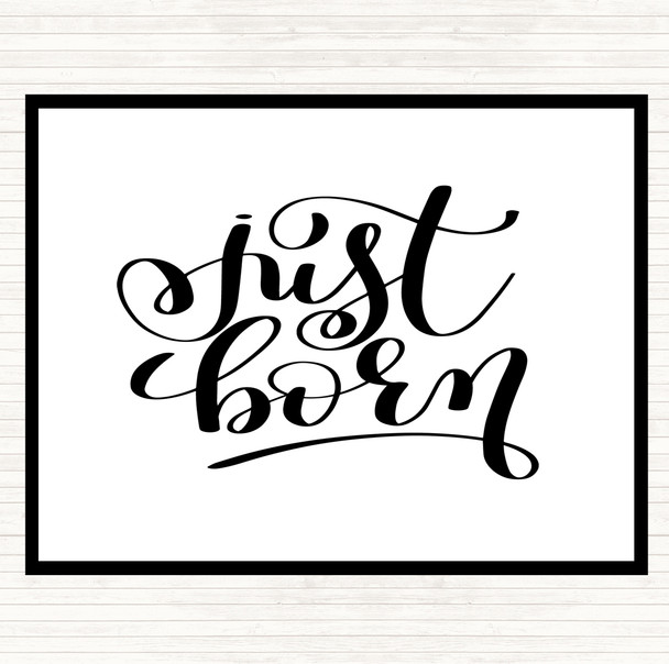 White Black Just Born Quote Placemat