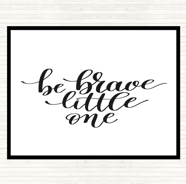 White Black Little One Be Brave Quote Placemat