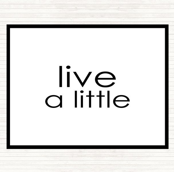 White Black Live A Little Quote Placemat