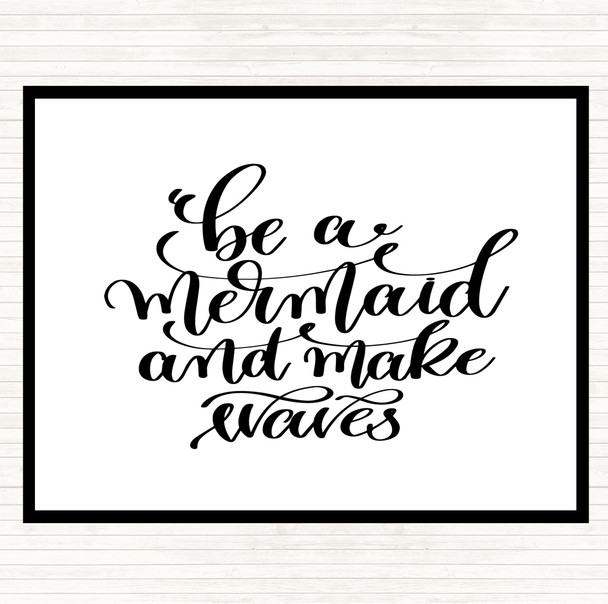 White Black Be Mermaid Make Waves Quote Placemat