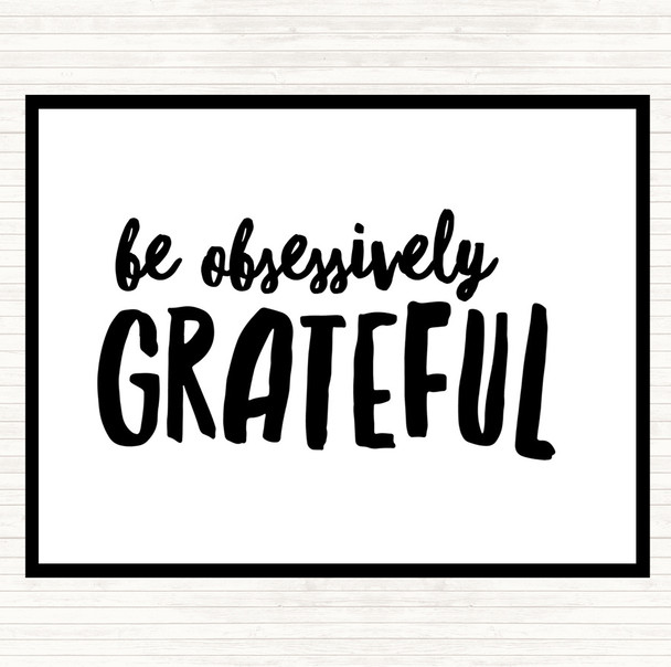 White Black Be Obsessively Grateful Quote Placemat