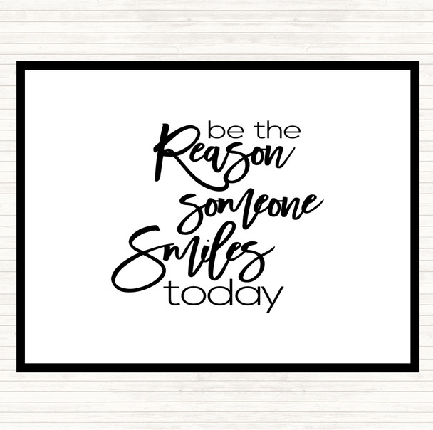 White Black Be The Reason Someone Smiles Quote Placemat