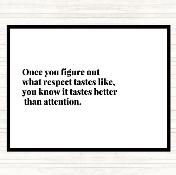 White Black Respect Tastes Better Than Attention Quote Placemat