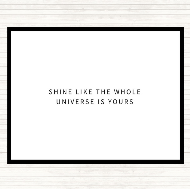 White Black Shine Like The Universe Is Yours Quote Placemat