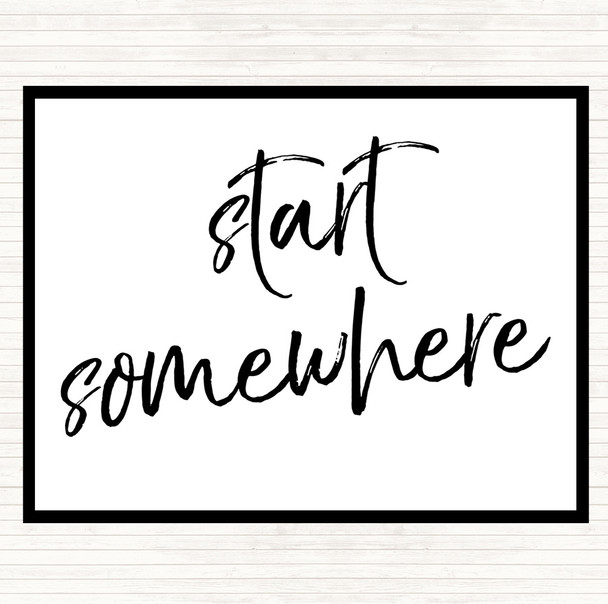 White Black Start Somewhere Fancy Quote Placemat