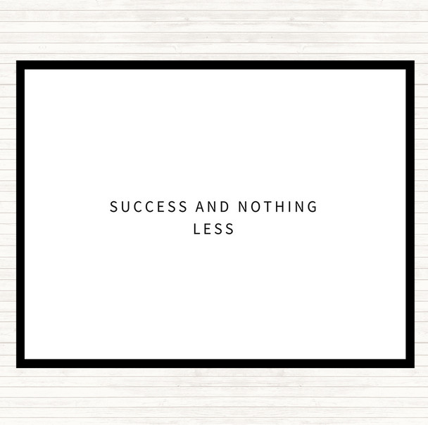 White Black Success And Nothing Less Quote Placemat