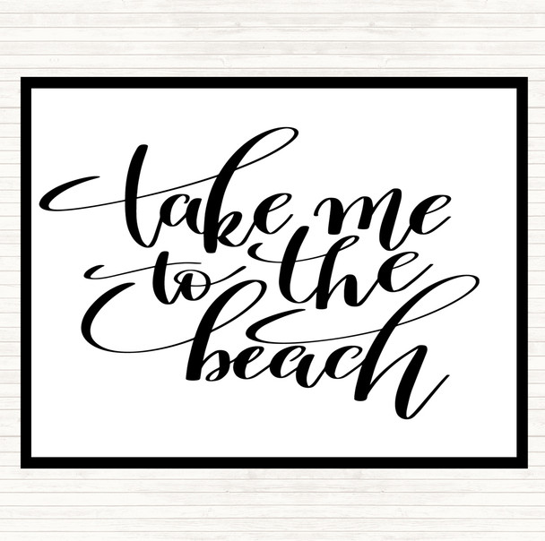 White Black Take Me To The Beach Quote Placemat