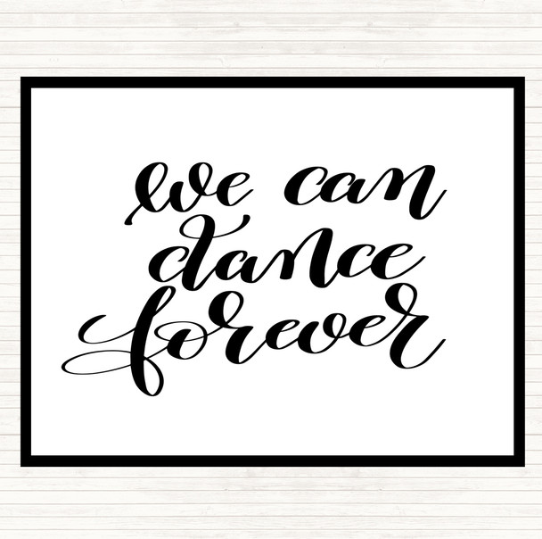 White Black We Can Dance Forever Quote Placemat