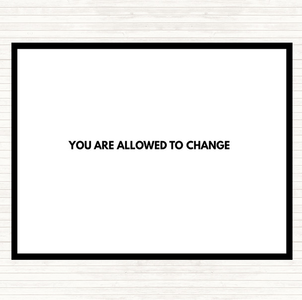 White Black You Are Allowed To Change Quote Placemat