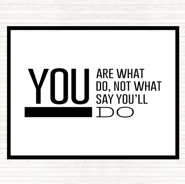 White Black You Are What You Do Quote Placemat