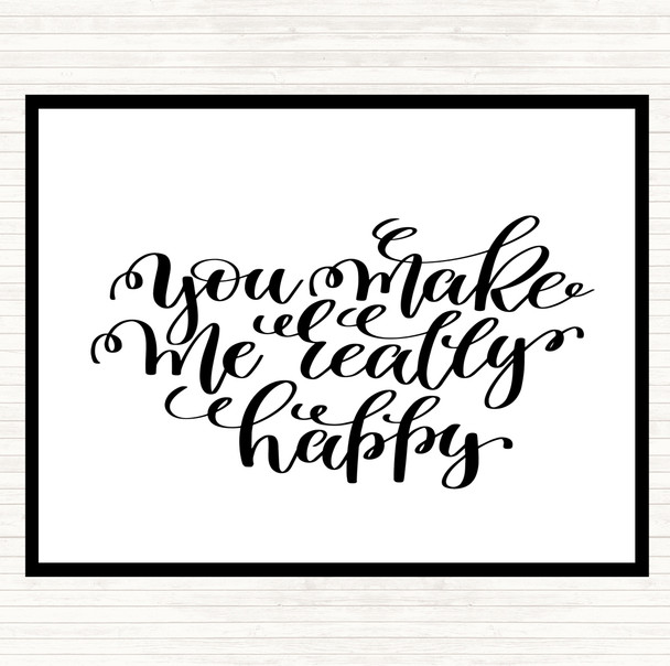 White Black You Make Me Really Happy Quote Placemat