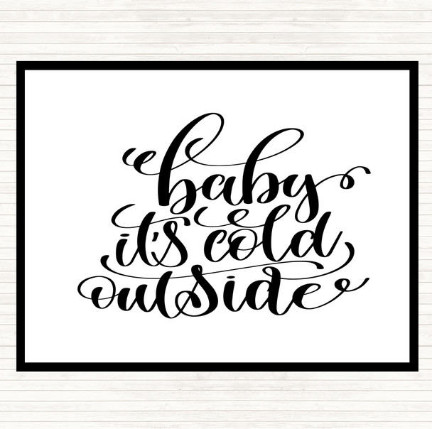 White Black Christmas Baby Its Cold Outside Quote Placemat