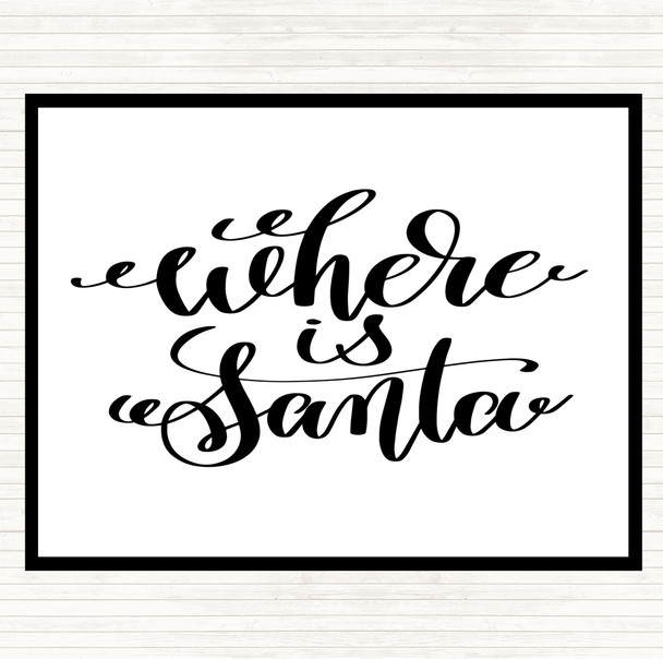 White Black Christmas Where Is Santa Quote Placemat