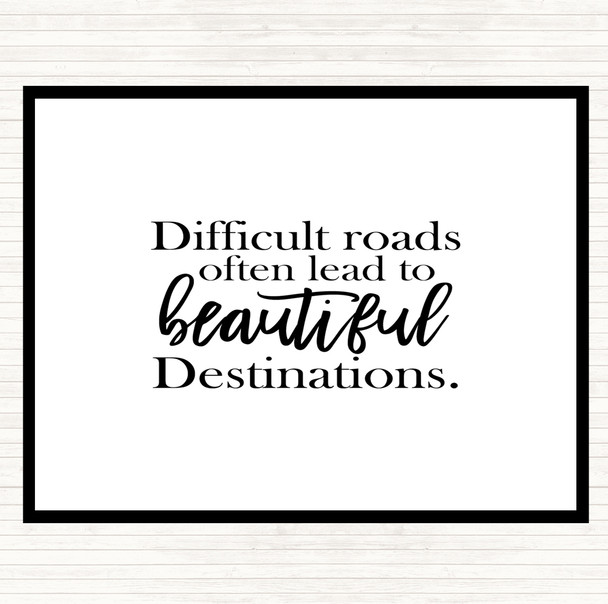 White Black Difficult Roads Lead To Beautiful Destinations Quote Placemat