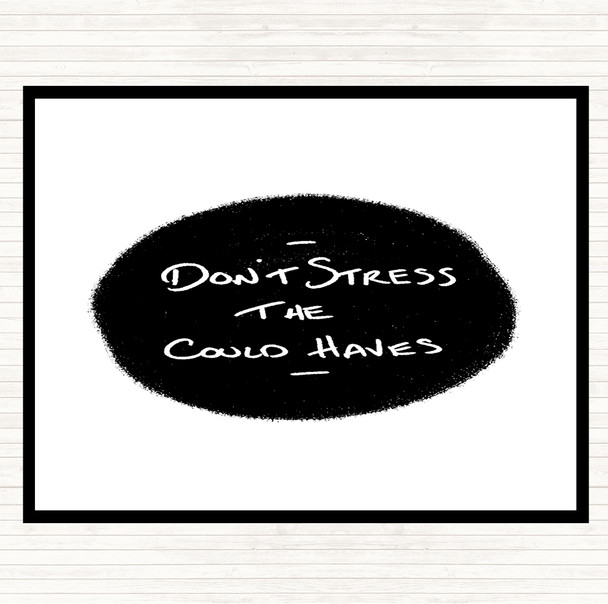 White Black Don't Stress Could Haves Quote Placemat