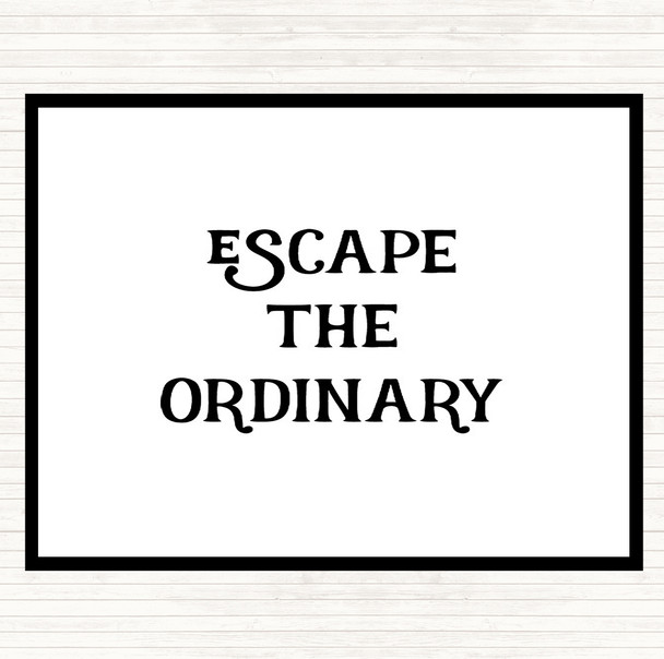 White Black Escape The Ordinary Quote Placemat