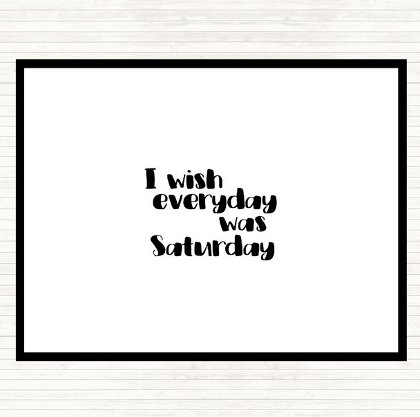White Black Everyday Was Saturday Quote Placemat White Black Everyday Was Saturday Quote Placemat